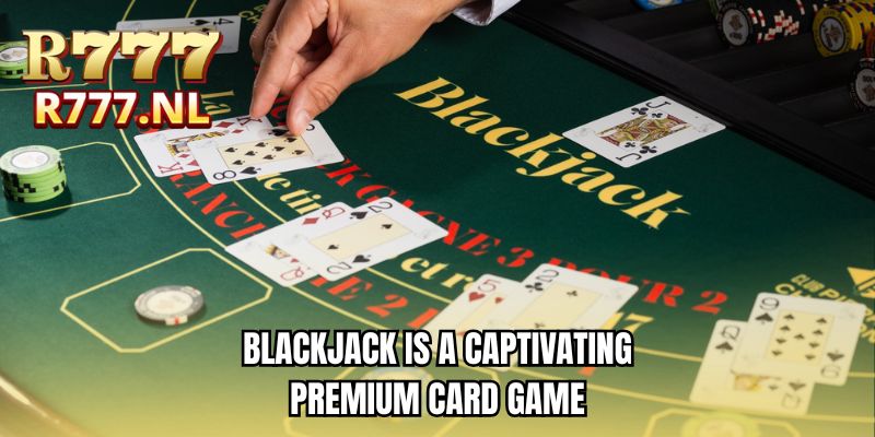 Blackjack is a captivating premium card game