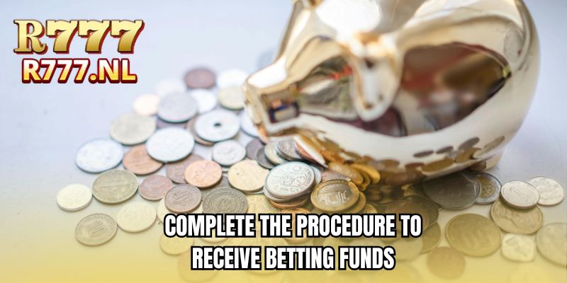 Complete the procedure to receive betting funds