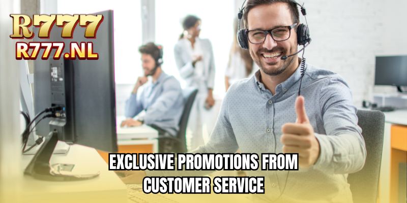 Exclusive promotions from customer service