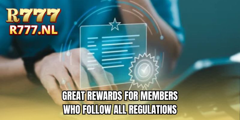 Great rewards for members who follow all regulations