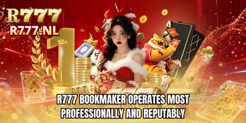 R777 bookmaker operates most professionally and reputably