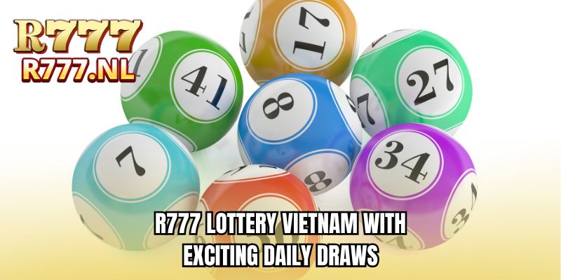 R777 lottery Vietnam with exciting daily draws