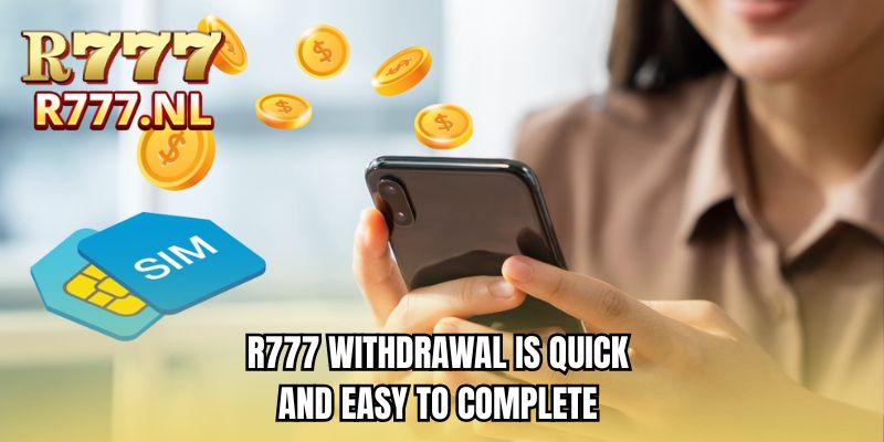 R777 withdrawal is quick and easy to complete 