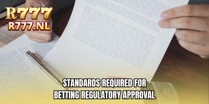Standards required for betting regulatory approval