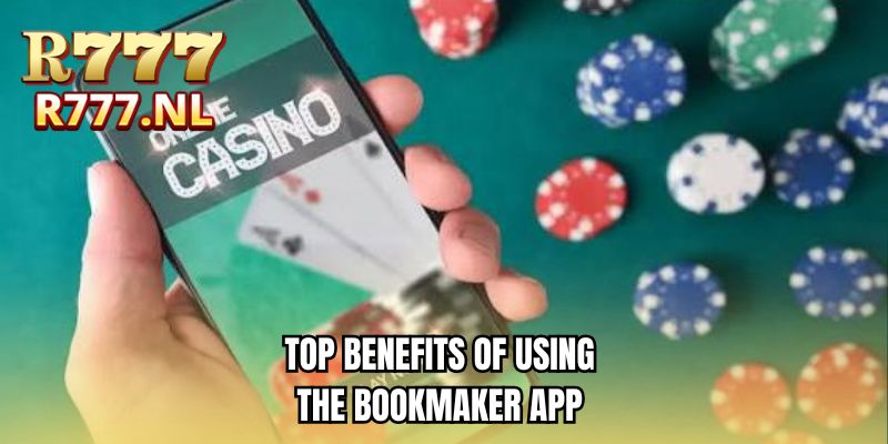 Top benefits of using the bookmaker app